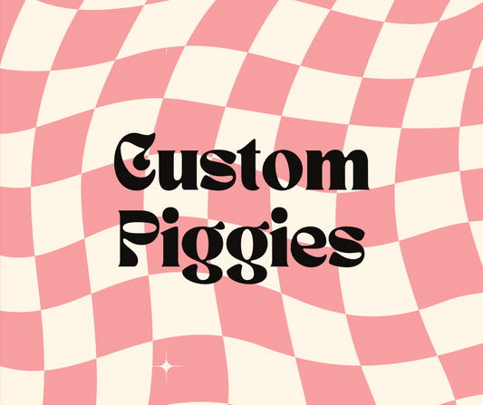 Custom Piggies